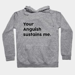 Your anguish sustains me Hoodie